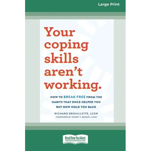 Your Coping Skills Aren't Working: How to Break Free from the Habits that Once Helped You But Now Hold You Back (16pt Large Print Format)