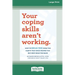 Your Coping Skills Aren't Working: How to Break Free from the Habits that Once Helped You But Now Hold You Back (16pt Large Print Format)