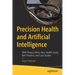 Precision Health and Artificial Intelligence: With Privacy, Ethics, Bias, Health Equity, Best Practices, and Case Studies