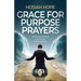 Grace for Purpose Prayers: Deepen your dialogue with the God of the impossible