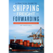 A Practical guide to Shipping & Freight Forwarding: Your key to success in the shipping industry