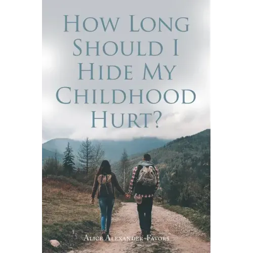 How Long Should I Hide My Childhood Hurt?