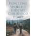 How Long Should I Hide My Childhood Hurt?