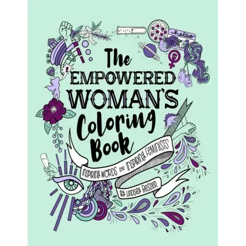 The Empowered Woman's Coloring Book: Inspiring Words for Inspiring Feminists