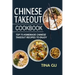 Chinese Takeout Cookbook: Top 75 Homemade Chinese Takeout Recipes To Enjoy