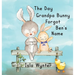 The Day Grandpa Bunny Forgot Ben's Name: A Picture Book About Dementia