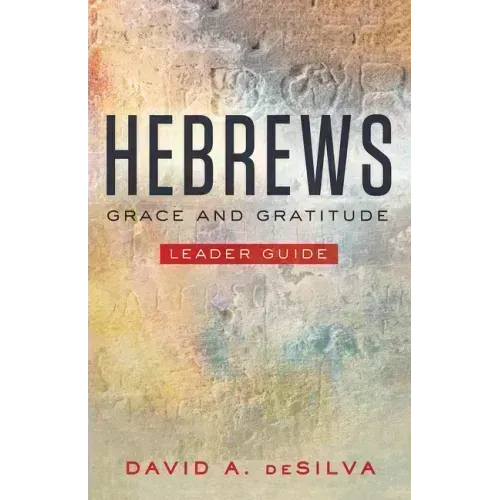 Hebrews Leader Guide: Grace and Gratitude