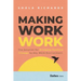 Making Work Work: The Solution for Bringing Positive Change to Any Work Environment