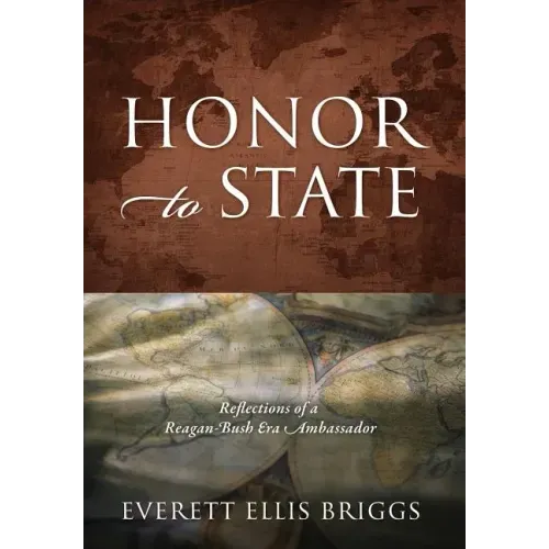 Honor to State: Reflections of a Reagan-Bush Era Ambassador