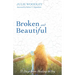 Broken and Beautiful: 31 Days from Healing to Joy