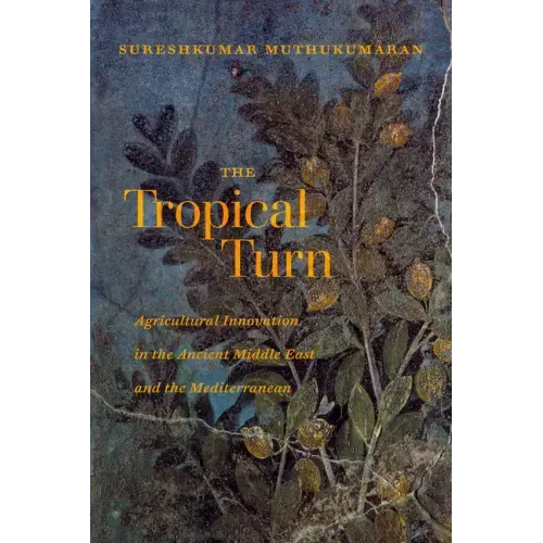 The Tropical Turn: Agricultural Innovation in the Ancient Middle East and the Mediterranean