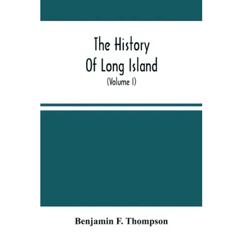 The History Of Long Island: From Its Discovery And Settlement To The Present Time; With Many Important And Interesting Matters; Including Notices
