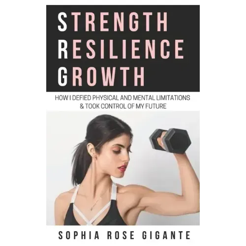 Strength, Resilience, Growth: How I Defied Physical and Mental Limitations and Took Control of My Future