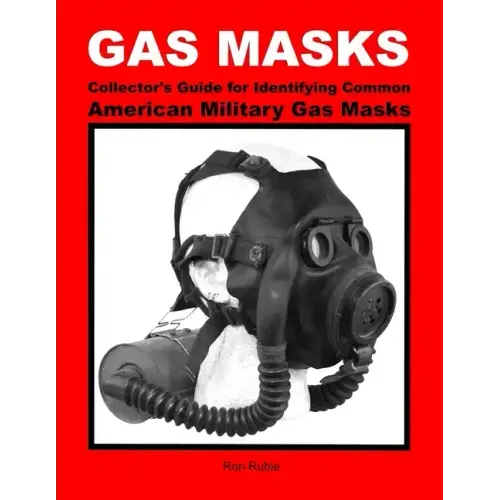 GAS MASKS Collector's Guide for Identifying Common American Military Gas Masks