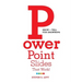 PowerPoint Slides That Work!: Show + Tell for Grownups