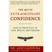The Art Of Extraordinary Confidence: Your Ultimate Path To Love, Wealth, And Freedom