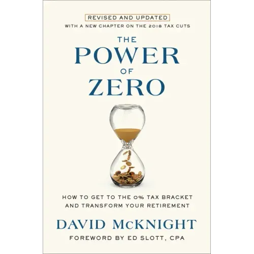 The Power of Zero, Revised and Updated: How to Get to the 0% Tax Bracket and Transform Your Retirement