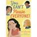 You Can't Please Everyone!