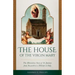 The House of the Virgin Mary: The Miraculous Story of Its Journey from Nazareth to a Hillside in Italy