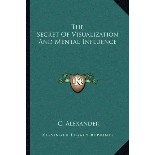 The Secret of Visualization and Mental Influence