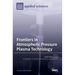 Frontiers in Atmospheric Pressure Plasma Technology