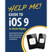 Help Me! Guide to iOS 9: Step-by-Step User Guide for Apple's Ninth Generation OS on the iPhone, iPad, and iPod Touch