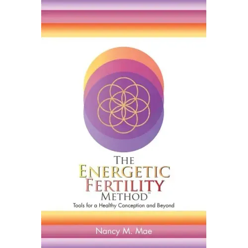 The Energetic Fertility Method(TM): Tools for a Healthy Conception and Beyond