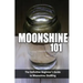 Moonshine 101: The Definitive Beginner's Guide to Moonshine Distilling