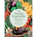 The Italian Vegetable Garden: A Complete Guide to Growing and Preparing Traditional Italian-Style Vegetables