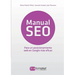 Manual SEO. Posicionamiento web en Google para un marketing más eficaz