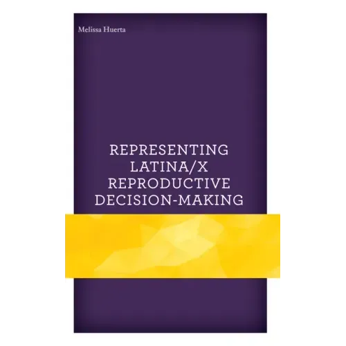 Representing Latina/x Reproductive Decision-Making