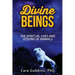 Divine Beings: The Spiritual LIves and Lessons of Animals