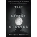 The Ghost Studies: New Perspectives on the Origins of Paranormal Experiences