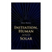 Initiation, Human and Solar: A Treatise on Theosophy and Esotericism