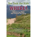 You Took the Kids Where?: Adventuring While Your Children Are Young