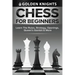 Chess For Beginners - Learn The Rules, Strategy, Openings, Queen's Gambit And More (Chess Mastery For Beginners Book 1)