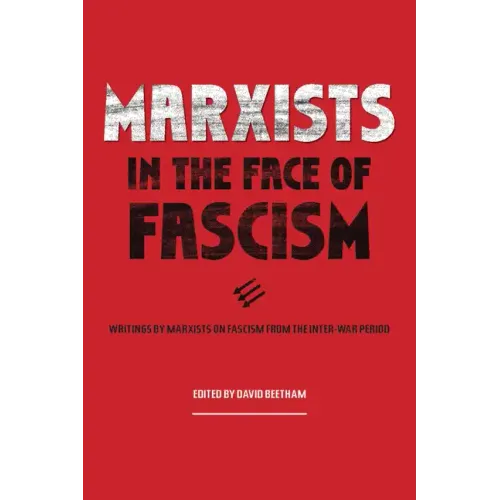 Marxists in the Face of Fascism: Writings by Marxists on Fascism from the Inter-War Period