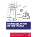Mentalization in the Family: A Guide for Professionals and Parents
