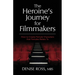 The Heroine's Journey for Filmmakers: How to create female characters that females relate to