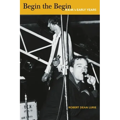 Begin the Begin: R.E.M.'s Early Years