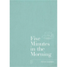 Five Minutes in the Morning