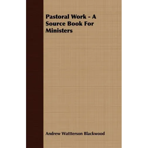 Pastoral Work - A Source Book For Ministers