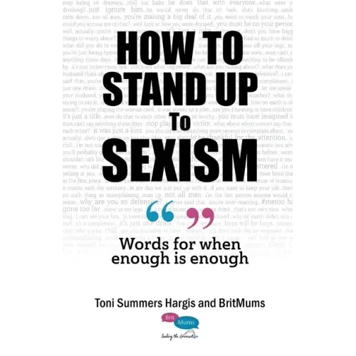 How To Stand Up To Sexism: Words for when enough is enough