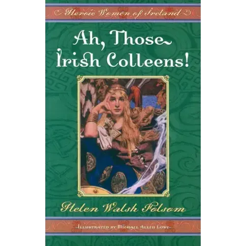 Ah, Those Irish Colleens!: Heroic Women of Ireland
