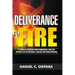 Deliverance by Fire: 21 Days of Intensive Word Immersion, and Fire Prayers for Total Healing, Deliverance, Breakthrough, and Divine Intervention