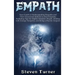 Empath: Your Guide to Understanding Empaths and Their Emotional Abilities to Feel Empathy, Including Tips for Highly Sensitive