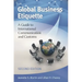 Global Business Etiquette: A Guide to International Communication and Customs