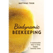 Biodynamic Beekeeping: A Sustainable Way to Keep Happy, Healthy Bees