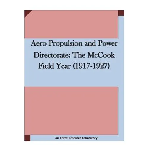 Aero Propulsion and Power Directorate: The McCook Field Year (1917-1927