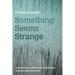 Something Seems Strange: Critical Essays on Christianity, Public Policy, and Contemporary Culture